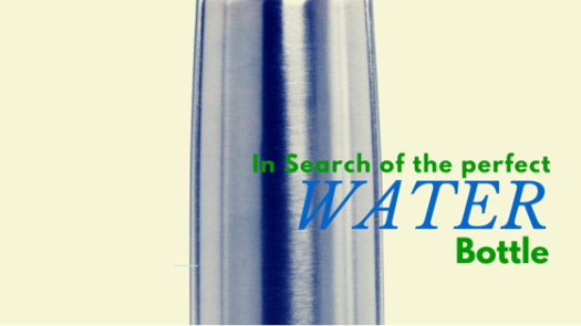 In Search of the Perfect Water Bottle